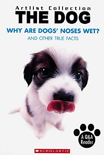 Why Are Dogs' Noses Wet?: And Other True Facts (Artlist Collection: Dogs)