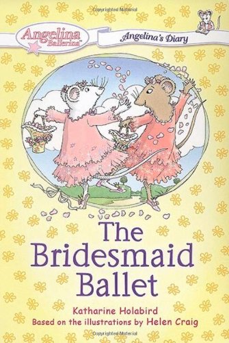 The Bridesmaid Ballet #4: Angelina's Diary (Angelina Ballerina)