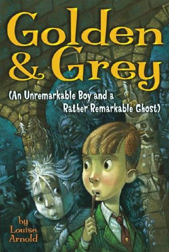 Golden & Grey (An Unremarkable Boy and a Rather Remarkable Ghost) (Golden & Grey (Paperback))