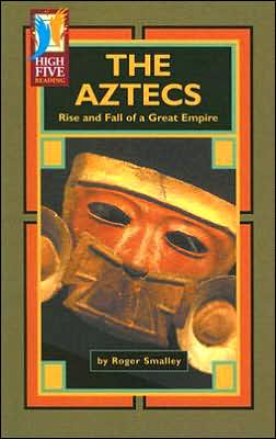 The Aztecs: Rise and Fall of a Great Empire