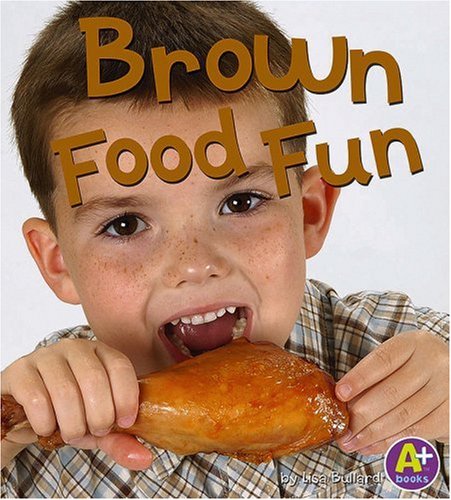 Brown Food Fun (Eat Your Colors)