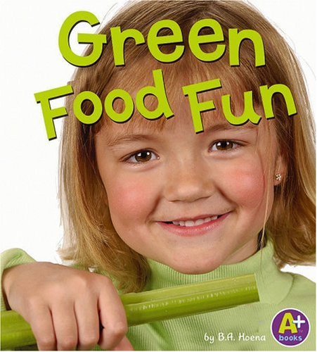 Green Food Fun (Eat Your Colors)