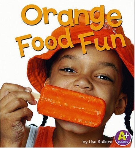 Orange Food Fun (Eat Your Colors)