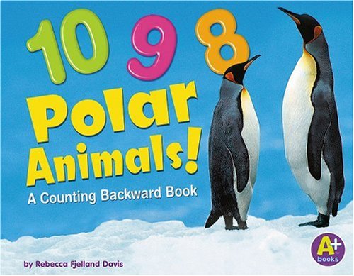 10, 9, 8 Polar Animals!: A Counting Backward Book (Counting Books)