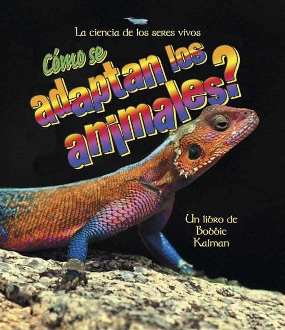 ¿Cómo Se Adaptan Los Animales? (How Do Animals Adapt?) (La Ciencia de los Seres Vivos (The Science Of Living Things)) (Spanish Edition)