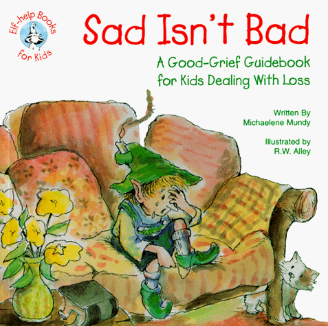 Sad Isn't Bad: A Good-Grief Guidebook for Kids Dealing With Loss