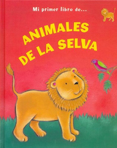 Mi Primer Libro de Animales de La Selva (Spanish Edition)