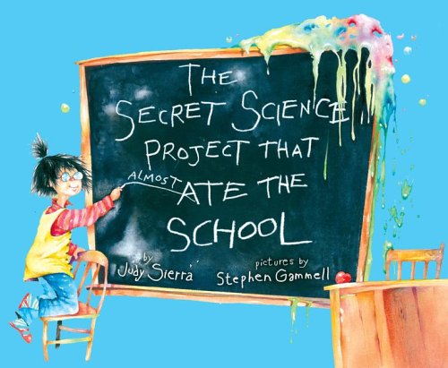 The Secret Science Project That Almost Ate the School (Paula Wiseman Books)