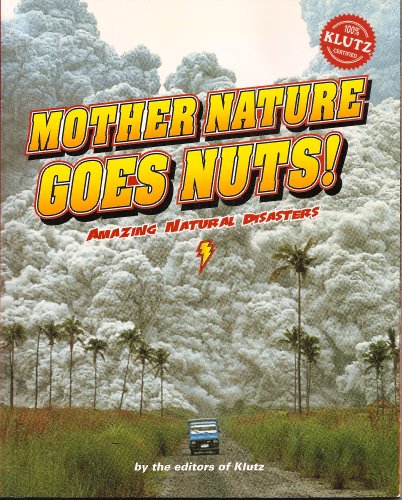 Mother Nature Goes Nuts!: Amazing Natural Disasters