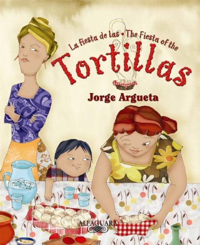 La Fiesta De Las Tortillas / The Fiesta Of The Tortillas (Spanish and Spanish Edition)
