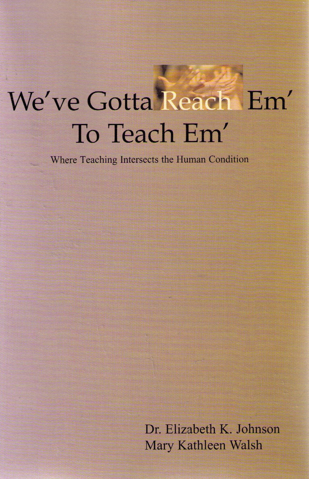 We've Gotta Reach Em' to Teach Em': Where Teaching Intersects the Human Condition