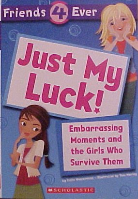Just My Luck! Embarrassing Moments and the Girls Who Survive Them (Friends 4 Ever) [Paperback] [Jan 01, 2006] Robin Wasserman,Taia Morley (Illustrator)