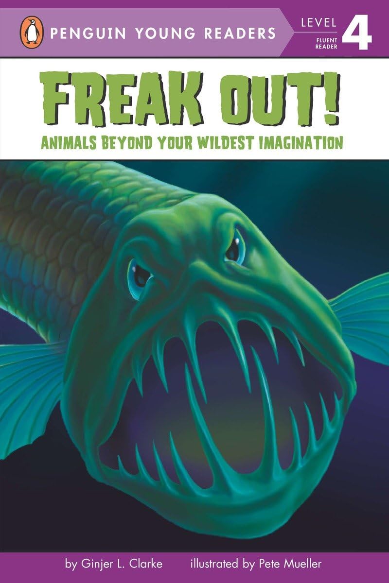 Freak Out!: Animals Beyond Your Wildest Imagination (Penguin Young Readers, Level 4)