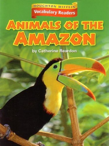 Animals of the Amazon, Level 5 Theme 6.2: Houghton Mifflin Vocabulary Readers