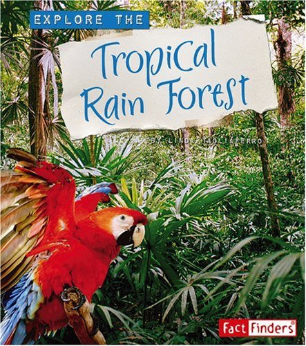 Explore the Tropical Rain Forest (Explore the Biomes)