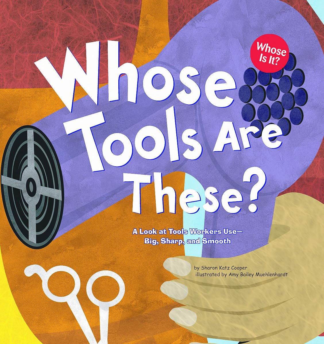 Whose Tools Are These?: A Look at Tools Workers Use - Big, Sharp, and Smooth (Whose Is It?: Community Workers)