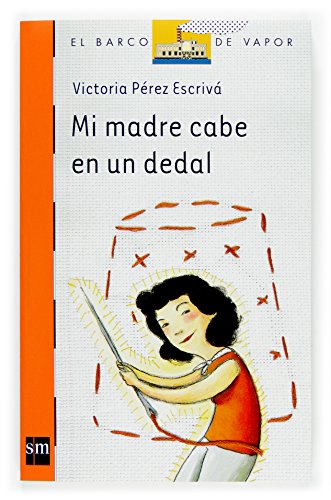Mi madre cabe en un dedal (El barco de vapor: Serie Naranja/ The Steamboat: Orange Series) (Spanish Edition)