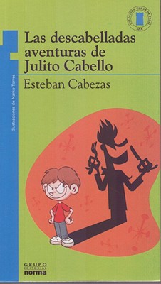Las Descabelladas Aventuras De Julito Cabello/ the Wacky Adventures from Julito Cabello (Torre De Papel / Blue Paper Tower) (Spanish Edition)