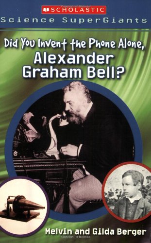 Scholastic Science Supergiants: Did You Invent the Phone All Alone, Alexander Graham Bell?