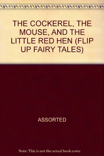 THE COCKEREL, THE MOUSE, AND THE LITTLE RED HEN (FLIP UP FAIRY TALES)