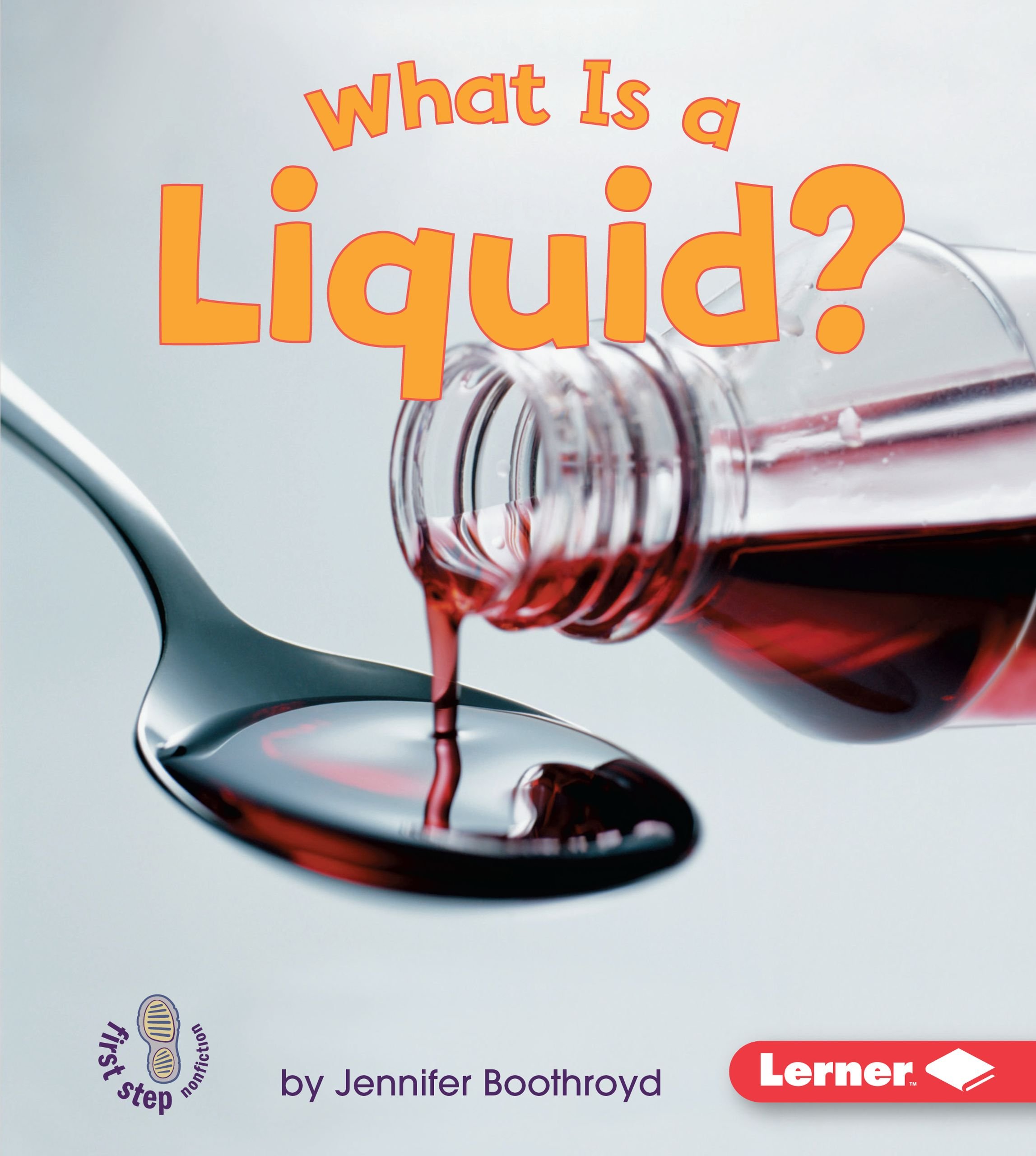 What Is a Liquid? (First Step Nonfiction ― States of Matter)