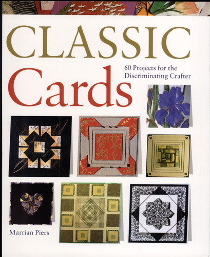 Classic Cards 60 Projects for the Discriminating Crafter