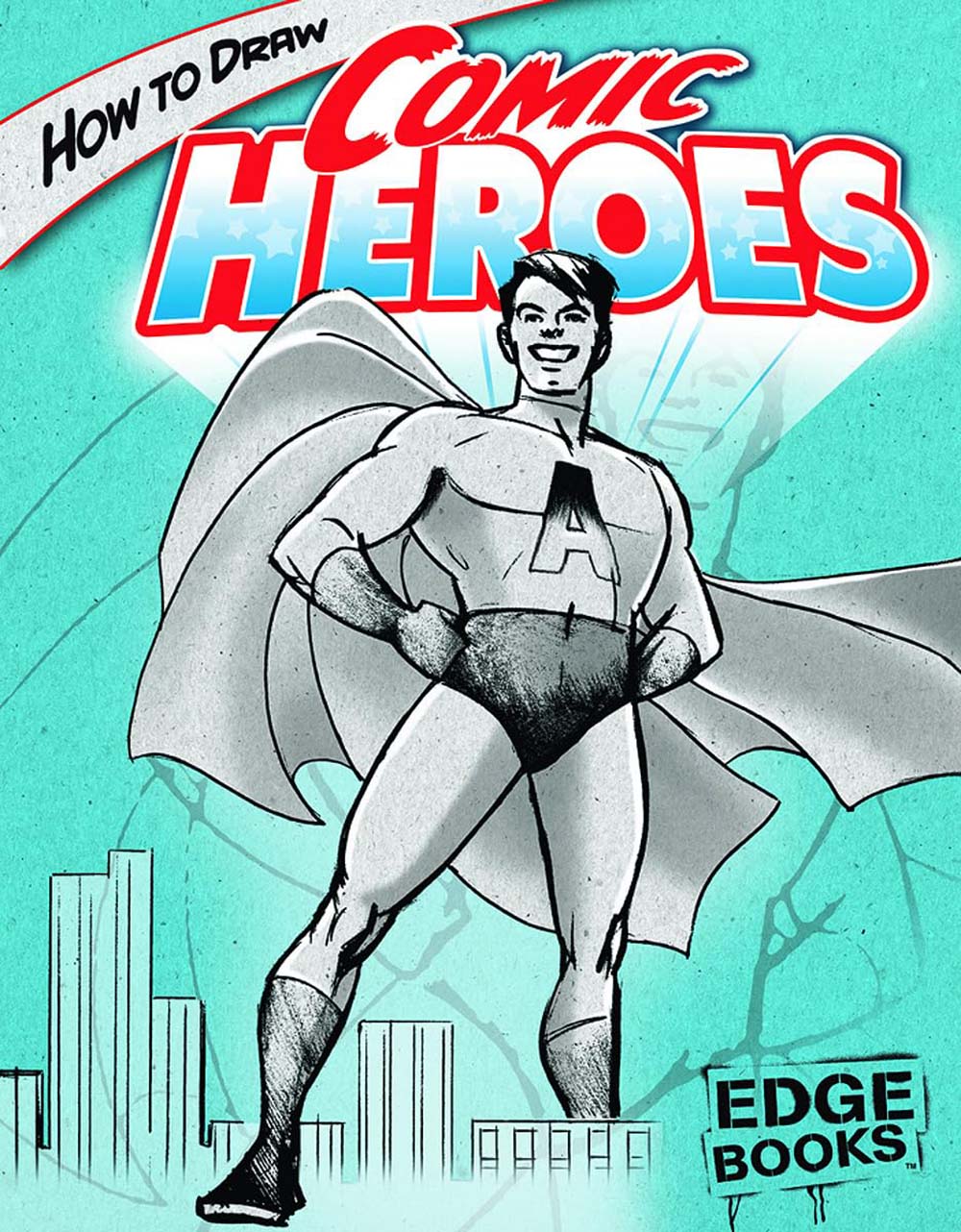 How to Draw Comic Heroes (Drawing Cool Stuff)