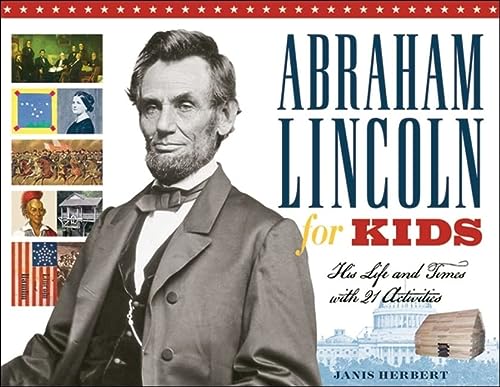 Abraham Lincoln for Kids: His Life and Times with 21 Activities (23) (For Kids series)