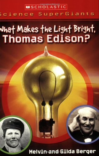 Scholastic Science Supergiants: What Makes the Light Bright, Thomas Edison?