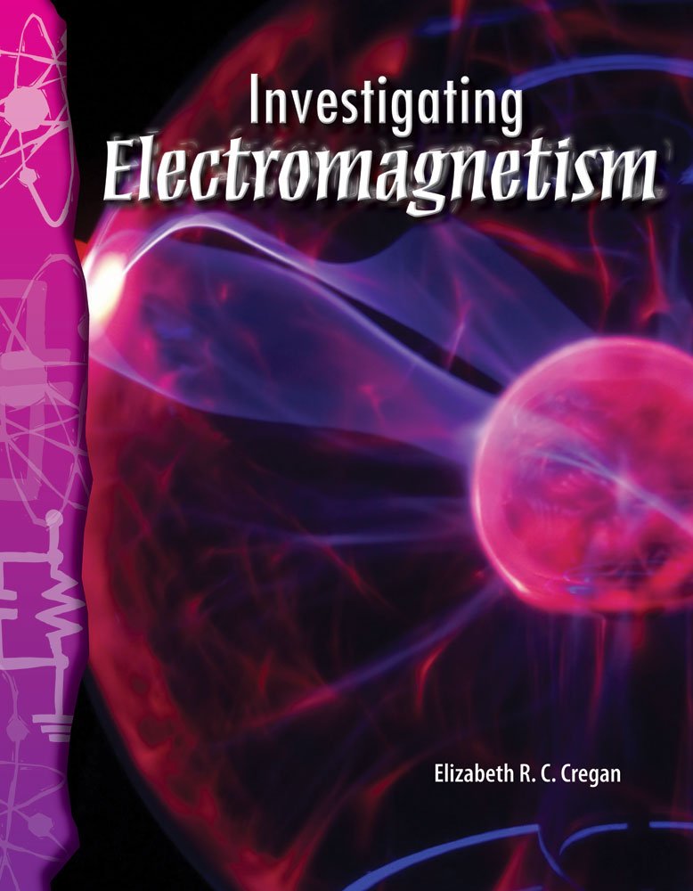 Investigating Electromagnetism: Physical Science (Science Readers)