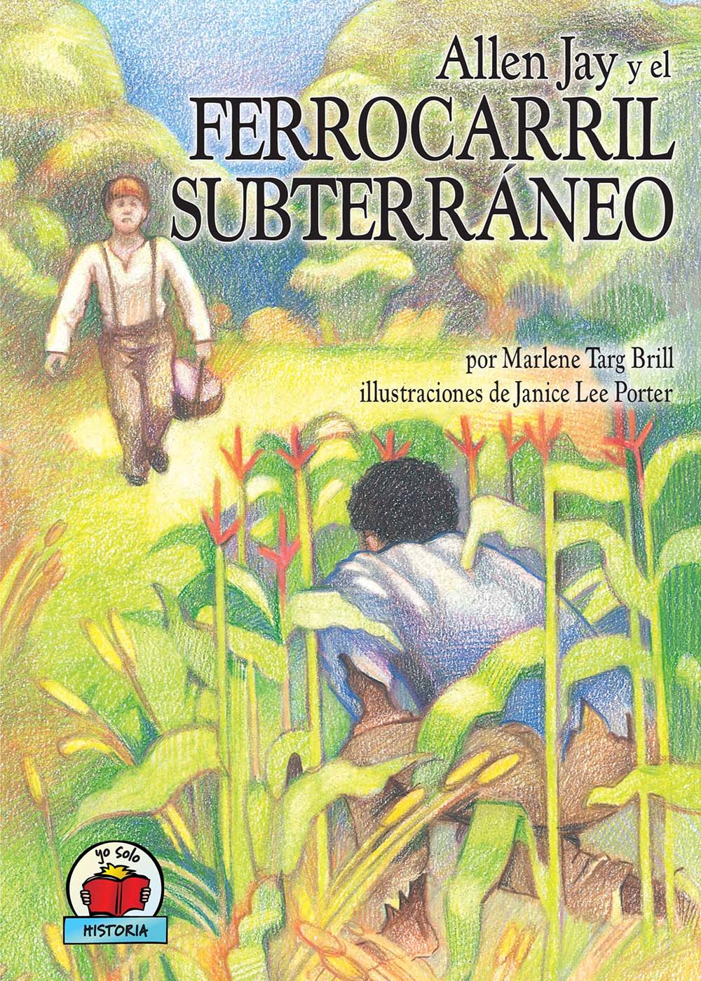 Allen Jay y el Ferrocarril Subterráneo (Allen Jay and the Underground Railroad) (Yo solo: Historia (On My Own History)) (Spanish Edition)