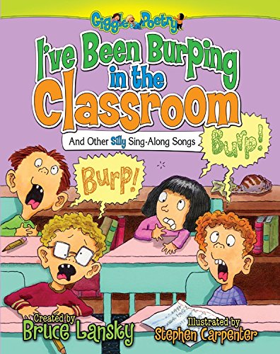 I've Been Burping in the Classroom: And Other Silly Sing-Along Songs (Giggle Poetry)