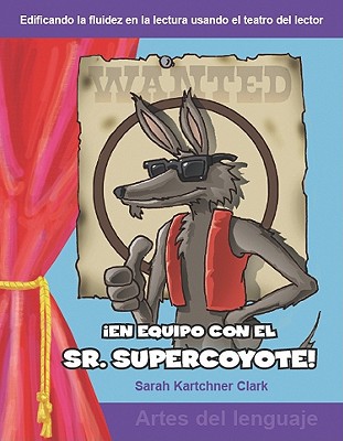 En equipo con el Sr. Supercoyote: Grades 3-4 (Building Fluency Through Reader's Theater)