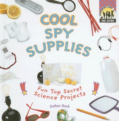 Cool Spy Supplies: Fun Top Secret Science Projects (Cool Science)