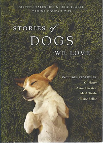 Stories Of The Dogs We Love: Sixteen Tales Of Unforgettable Canine Companions