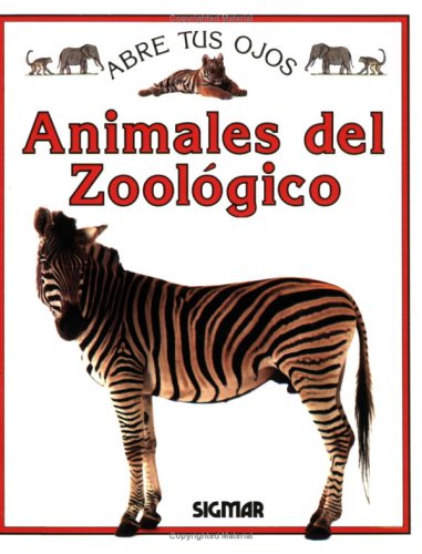 ANIMALES DEL ZOOLOGICO (Abre tus ojos) (Spanish Edition)