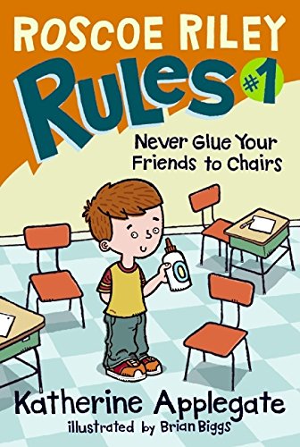 Never Glue Your Friends to Chairs (Roscoe Riley Rules)