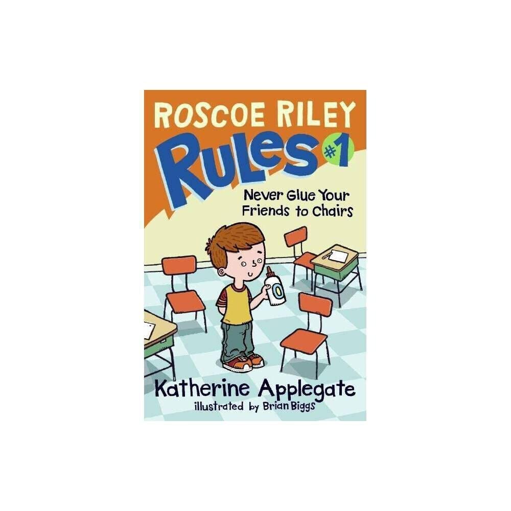 Roscoe Riley Rules #1: Never Glue Your Friends to Chairs