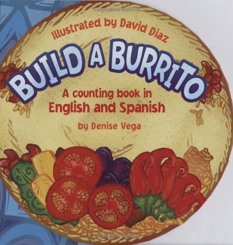 Build a Burrito: A Counting Book in English and Spanish: (Bilingual) (English and Spanish Edition)