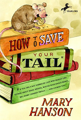 How to Save Your Tail*: *if you are a rat nabbed by cats who really like stories about magic spoons, wolves with snout-warts, big, hairy chimney trolls . . . and cookies, too.