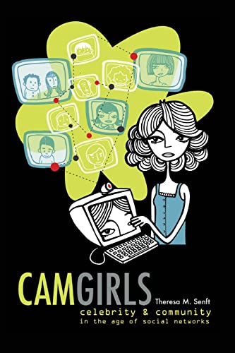 Camgirls: Celebrity and Community in the Age of Social Networks (Digital Formations)