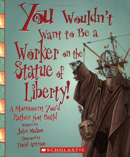 You Wouldn't Want to Be a Worker on the Statue of Liberty!: A Monument You'd Rather Not Build