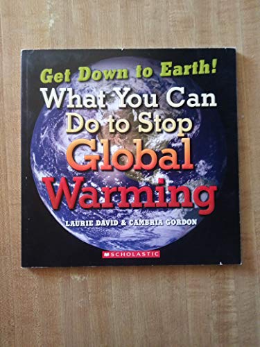 Get Down to Earth! What You Can Do to Stop Global Warming