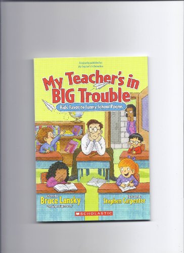 My Teacher's in Big Trouble: Kids' Favorite Funny School Poems