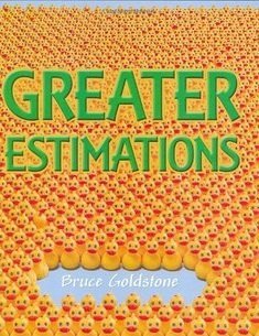 Great Estimations: Greater Estimations