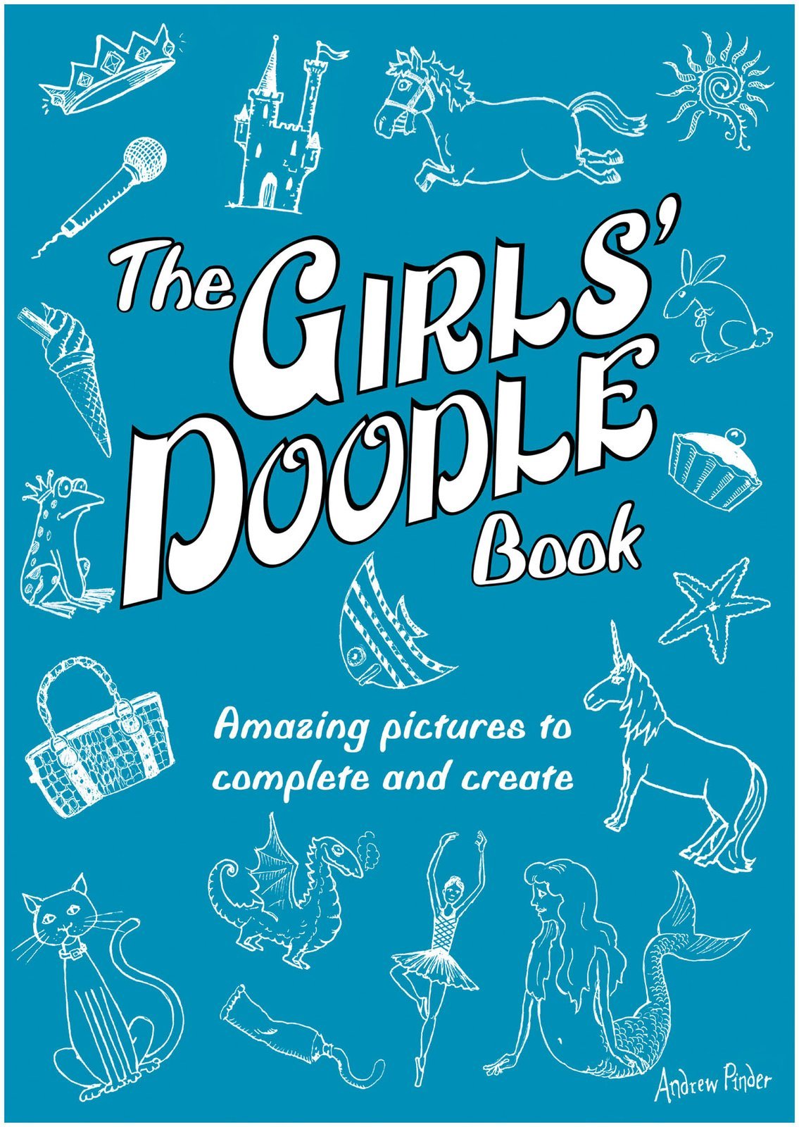 The Girls' Doodle Book: Amazing Pictures to Complete and Create