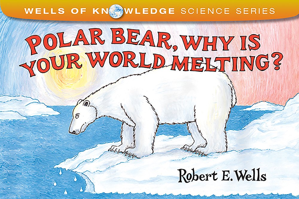 Polar Bear, Why Is Your World Melting? (Wells of Knowledge Science Series)