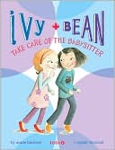 Ivy and Bean: Take Care of the Babysitter - Book 4: (Best Friends Books for Kids, Elementary School Books, Early Chapter Books) (Ivy & Bean (IVYB))