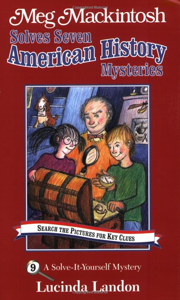 Meg Mackintosh Solves Seven American History Mysteries - title #9: A Solve-It-Yourself Mystery (9) (Meg Mackintosh Mystery series)