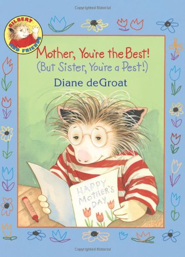 Mother, You're the Best! (But Sister, You're a Pest!) (Gilbert and Friends)